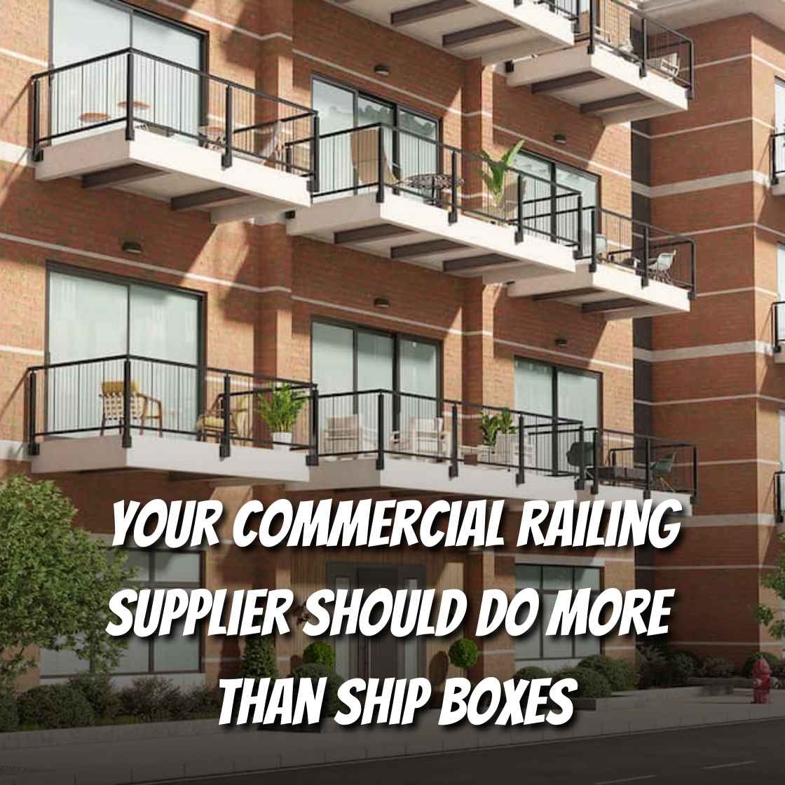 Your Commercial Railing Supplier Should Do More Than Ship Boxes